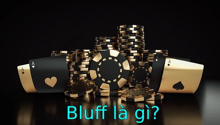 Chiến thuật bluff hiệu quả là gì?
