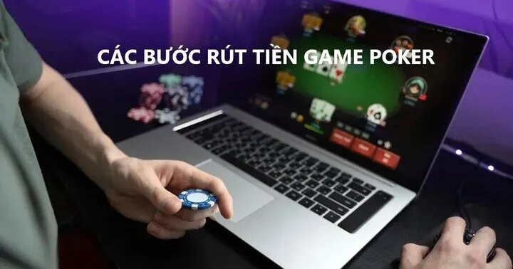 Cần chuẩn bị gì trước khi giao dịch rút tiền game Poker?