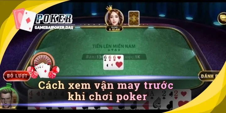 Cách xem vận may trước khi chơi Poker - Nên tin vào dấu hiệu hay kỹ năng?