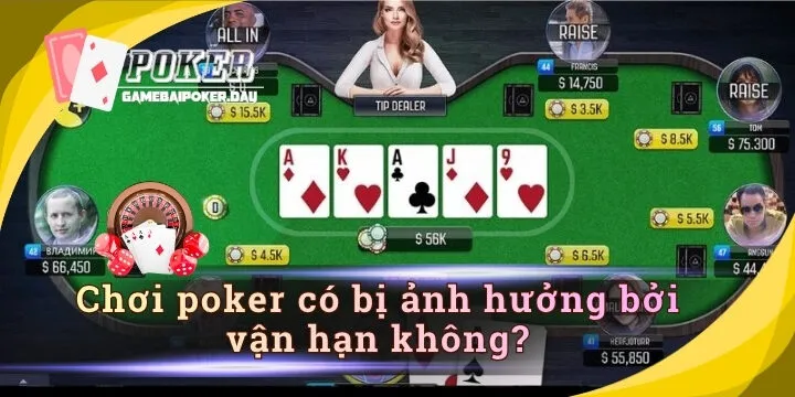 Chơi Poker có bị ảnh hưởng bởi vận hạn không? Sự thật ít người dám nói
