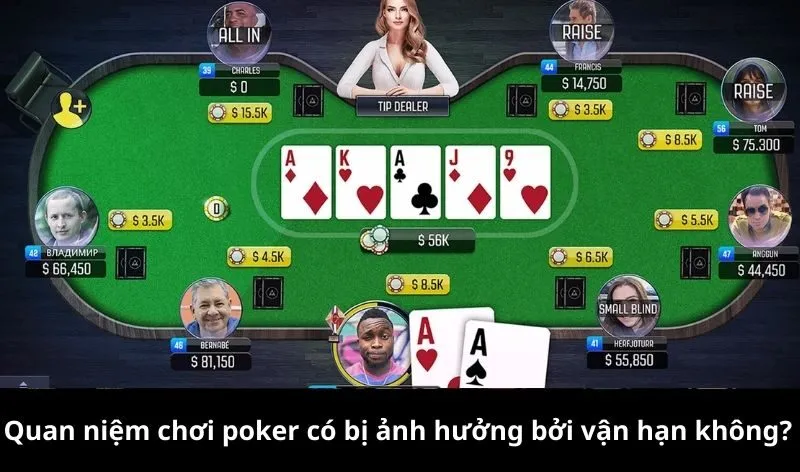 Quan niệm chơi poker có bị ảnh hưởng bởi vận hạn không?