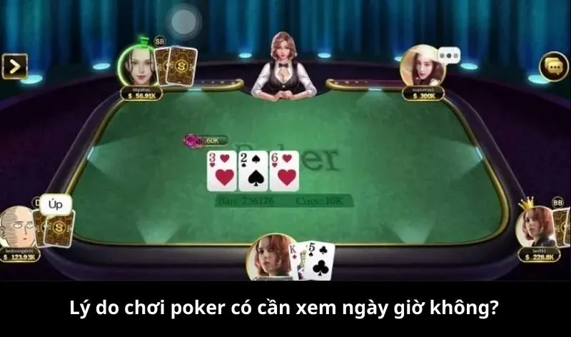 Lý do chơi poker có cần xem ngày giờ không?