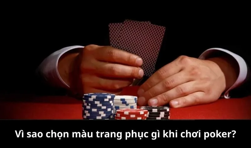 Vì sao chọn màu trang phục gì khi chơi poker?
