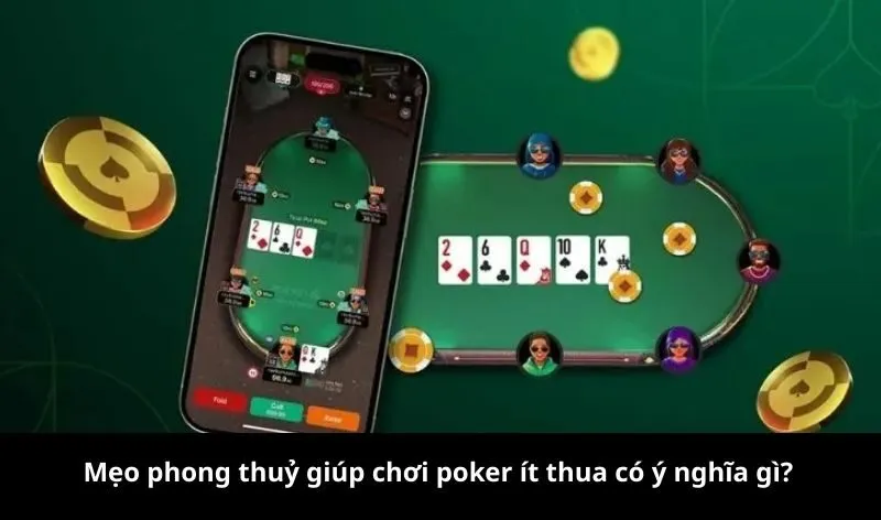 Mẹo phong thuỷ giúp chơi poker ít thua có ý nghĩa gì?