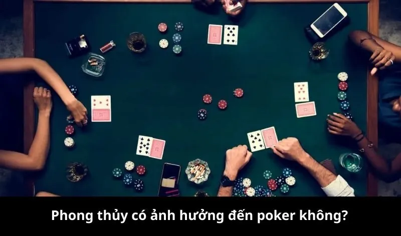 Phong thủy có ảnh hưởng đến poker không?